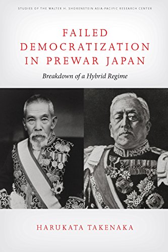 Failed Democratization in Prewar Japan: Breakdown of a Hybrid Regime (Studies of the Walter H. Shorenstein Asi)