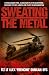 Sweating the Metal: Flying under Fire. A Chinook Pilot's Blistering Account of Life, Death and Dust in Afghanistan