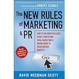 The New Rules of Marketing and PR: How to Use News Releases, Blogs, Podcasting, Viral Marketing and Online Media to Reach Buyers Directly