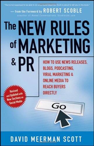 The New Rules of Marketing and PR: How to Use News Releases, Blogs, Podcasting, Viral Marketing and Online Media to Reach Buyers Directly