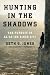 Hunting in the Shadows: The Pursuit of al Qa'ida since 9/11 Hunting in the Shadows: The Pursuit of al Qa'ida since 9/11