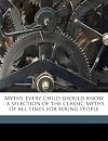 Myths every child should know: a selection of the classic myths of all times for young people
