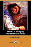 Present at a Hanging and Other Ghost Stories