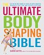 The Ultimate Body Shaping Bible: Get in the Best Shape of Your Life with Targeted Workouts That Tone and Tighten Everything