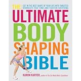 The Ultimate Body Shaping Bible: Get in the Best Shape of Your Life with Targeted Workouts That Tone and Tighten Everything