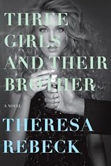 Three Girls and Their Brother: A Novel by Theresa Rebeck