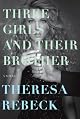 Three Girls and Their Brother: A Novel by Theresa Rebeck