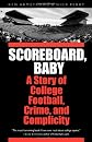 Scoreboard, Baby: A Story of College Football, Crime, and Complicity