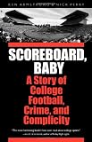 Scoreboard, Baby: A Story of College Football, Crime, and Complicity