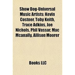 Show Dog-Universal Music Artists: Kevin Costner, Toby Keith, Trace Adkins, Joe Nichols, Phil Vassar, Mac McAnally, Allison Moorer