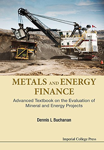 Metals and Energy Finance:Advanced Textbook on the Evaluation of Mineral and Energy Projects