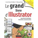 Le grand livre d'Illustrator : Logos, dessin technique, illustration, BD avec Adobe Illustrator 5.5 � CSpar Lionel-G�rard Colb�re