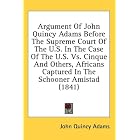 Argument Of John Quincy Adams Before The Supreme Court Of The U.S. In... by John Quincy Adams