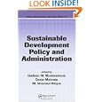 Sustainable Development Policy and Administration (Public Administration and Public Policy) by Gedeon M. Mudacumura, Desta Mebratu, and M. Shamsul Haque