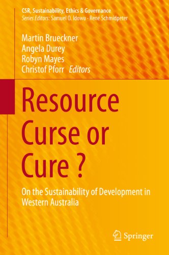 Resource Curse or Cure ?: On the Sustainability of Development in Western Australia (CSR, Sustainability, Ethics & Governance)