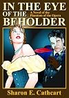 In the Eye of the Beholder a Novel of the Phantom of the Opera