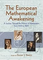 The European Mathematical Awakening: A Journey Through the History of Mathematics from 1000 to 1800 (Dover Books on Mathematics) The European Mathematical Awakening: A Journey Through the History of Mathematics from 1000 to 1800 (Dover Books on Mathematics)
