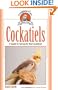 Cockatiels: A Guide to Caring for Your Cockatiel (Complete Care Made Easy)