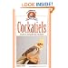 Cockatiels: A Guide to Caring for Your Cockatiel (Complete Care Made Easy)