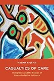 Casualties of Care: Immigration and the Politics of Humanitarianism in France
