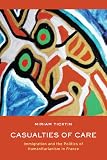 Casualties of Care: Immigration and the Politics of Humanitarianism in France