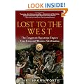 Lost to the West: The Forgotten Byzantine Empire That Rescued Western Civilization