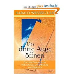 Das dritte Auge �ffnen: Eine neue Dimension der Wahrnehmung und Entfaltung mentaler Kr�fte