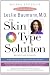 The Skin Type Solution: A Revolutionary Guide to Your Best Skin Ever