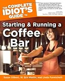 The Complete Idiots Guide to Starting And Running A Coffeebar