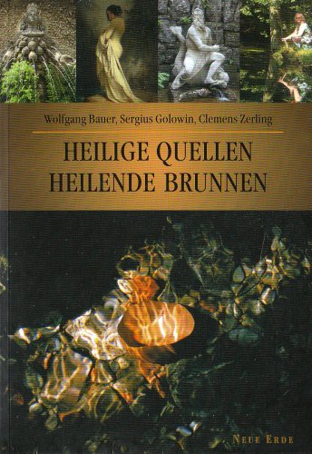 Neue Erde Gmbh Heilige Quellen, Heilende Brunnen: Ein kulturgeschichtlicher Reisef&uuml;hrer zum Wasser des Lebens