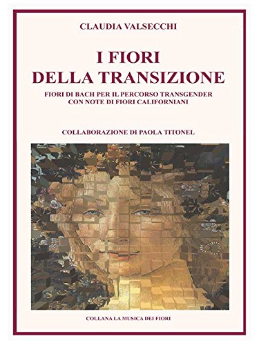I Fiori della Transizione - Fiori di Bach per il Percorso Transgender (Italian Edition)