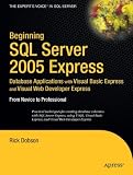 Beginning SQL Server 2005 Express Database Applications with Visual Basic Express and Visual Web Developer Express: From Novice to Professional