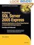 Beginning SQL Server 2005 Express Database Applications with Visual Basic Express and Visual Web Developer Express: From Novice to Professional