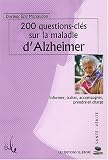 200 Questions-cl�s sur la maladie d'Alzheimer : Informer, traiter, accompagner, prendre en charge