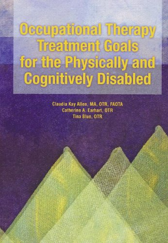 Occupational Therapy Treatment Goals for the Physically and Cognitively Disabled/With Index Occupational Therapy Treatment Goals for the Physically and Cognitively Disabled/With Index