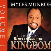 The Messages of Rediscovering the Kingdom, Volume 1 | [Myles Munroe]