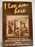 I too am here : selections from the letters of Jane Welsh Carlyle