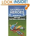 Saturday's Heroes - Skinheads, Sex And Football Violence!