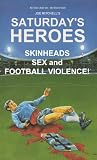Saturdays Heroes - Skinheads, Sex And Football Violence!