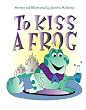 To Kiss A Frog