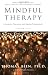 Mindful Therapy: A Guide For Therapists And Helping Professionals Mindful Therapy: A Guide For Therapists And Helping Professionals