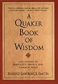 A Quaker Book of Wisdom; Life Lessons in Simplicity, Service, and Common Sense