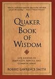 A Quaker Book of Wisdom; Life Lessons in Simplicity, Service, and Common Sense