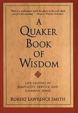 A Quaker Book of Wisdom; Life Lessons in Simplicity, Service, and Common Sense