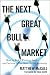 The Next Great Bull Market: How To Pick Winning Stocks and Sectors in the New Global Economy