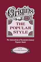 Origins of the Popular Style: The Antecedents of Twentieth-Century Popular Music (Clarendon Paperbacks) Origins of the Popular Style: The Antecedents of Twentieth-Century Popular Music (Clarendon Paperbacks)