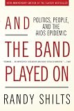 And the Band Played On: Politics, People, and the AIDS Epidemic, 20th-Anniversary Edition