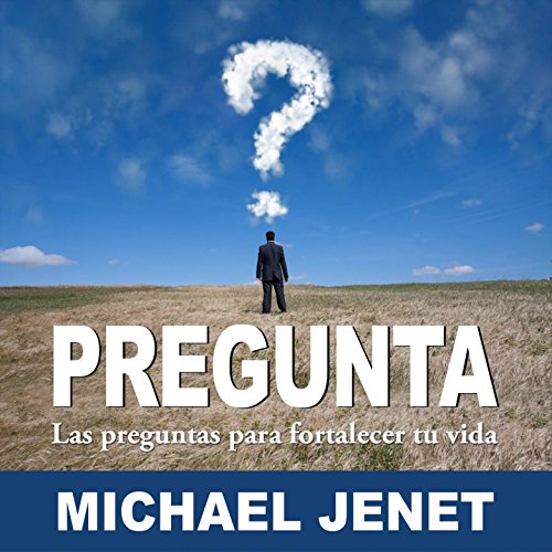 Pregunta: Las Preguntas Para Fortalecer Tu Vida (Spanish Edition)