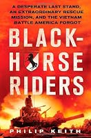Blackhorse Riders: A Desperate Last Stand, an Extraordinary Rescue Mission, and the Vietnam Battle America Forgot
