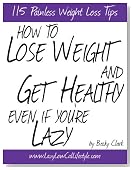 How To Lose Weight and Get Healthy Even If You're Lazy - 115 Painless Weight Loss Tips